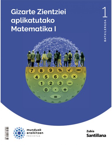 MATEMATIKA 1ºBATXNATURA ZIENTZIAK MUNDUAK ERAIKITZEN EUSKADI 2022